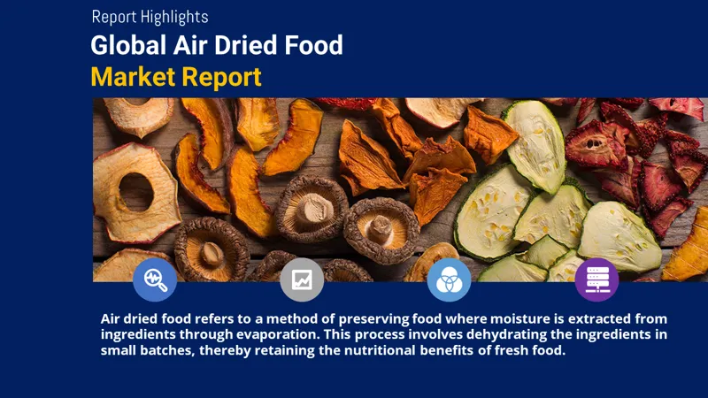 Global Air Dried Food Market